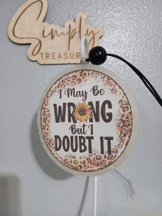 I May Be Wrong But I Doubt It Freshie